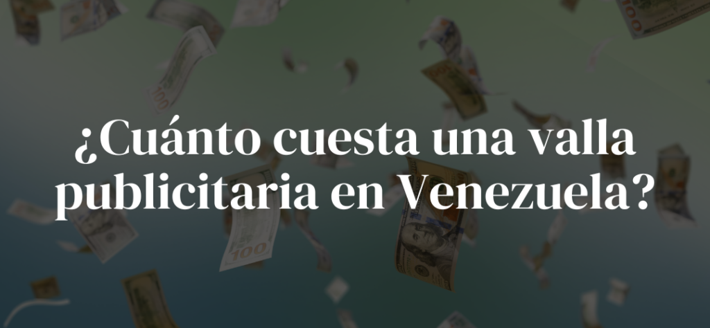 ¿Cuánto Cuesta una Valla Publicitaria en Venezuela?